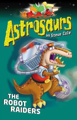 Astrosaurs 16: The Robot Raiders(English, Electronic book text, Cole Steve)