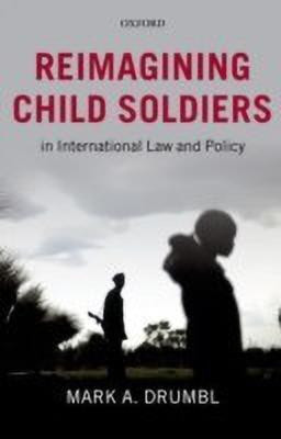 Reimagining Child Soldiers in International Law and Policy(English, Hardcover, Drumbl Mark A.)