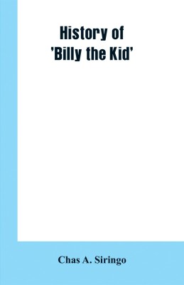 History of 'Billy the Kid'(English, Paperback, Siringo Chas A)