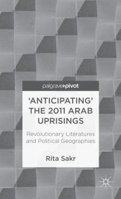 'Anticipating' the 2011 Arab Uprisings(English, Hardcover, Sakr R.)