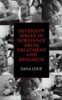 Diversity Issues in Substance Abuse Treatment and Research(English, Hardcover, Loue Sana JD, PhD, MSSA)