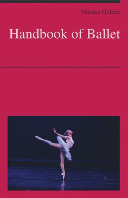 Handbook of Ballet(English, Paperback, Gillette Masako)