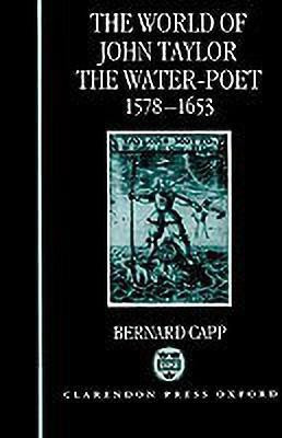 The World of John Taylor the Water-Poet 1578-1653(English, Hardcover, Capp Bernard)
