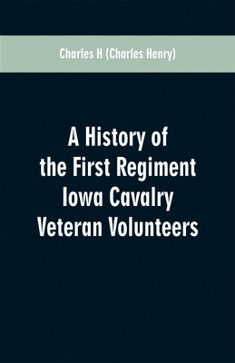 A History of the First Regiment Iowa Cavalry Veteran Volunteers(English, Paperback, H Charles)