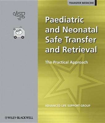 Paediatric and Neonatal Safe Transfer and Retrieval(English, Electronic book text, Advanced Life Support Group (ALSG))