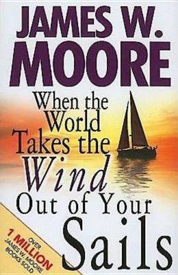 When the World Takes the Wind Out of Your Sails(English, Electronic book text, Moore James W)