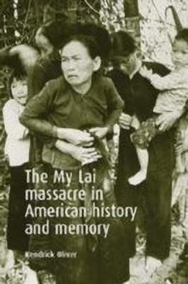 The My Lai Massacre in American History and Memory(English, Paperback, Oliver Kendrick)