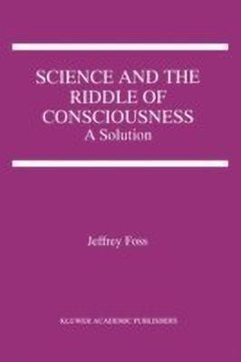 Science and the Riddle of Consciousness(English, Paperback, Foss Jeffrey E.)