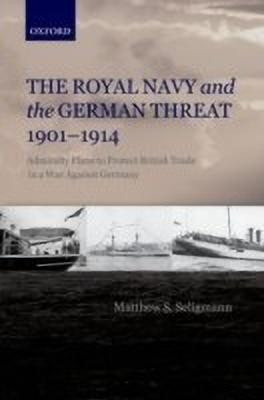 The Royal Navy and the German Threat 1901-1914(English, Hardcover, Seligmann Matthew S.)