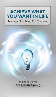 Achieve What You Want in Life(English, Hardcover, Dillon F. S. S. M. Ph. D. (Hon) Michael)