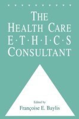 The Health Care Ethics Consultant(English, Paperback, Baylis Francoise C.)