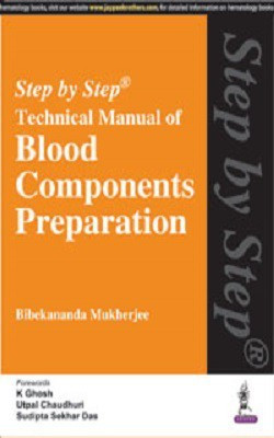Step by Step (R) Technical Manual of Blood Components Preparation(English, Paperback, Mukherjee Bibekananda)