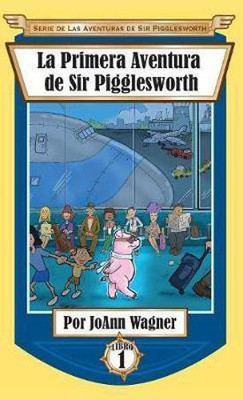 La Primera Aventura de Sir Pigglesworth(Spanish, Hardcover, Wagner Joann)