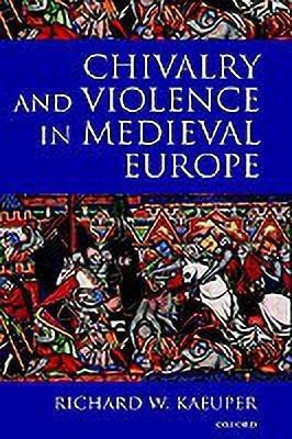 Chivalry and Violence in Medieval Europe(English, Hardcover, Kaeuper Richard)