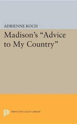 Madison's Advice to My Country(English, Electronic book text, Koch Adrienne)