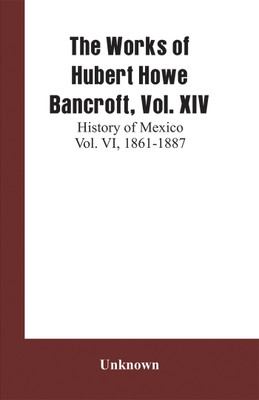 The Works of Hubert Howe Bancroft, Vol. XIV(English, Paperback, unknown)