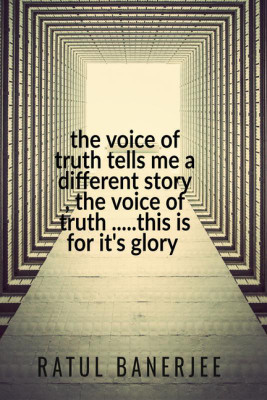 The voice of Truth tells me a different story , the voice of Truth ..... this is for it's glory(English, Paperback, RATUL BANERJEE)