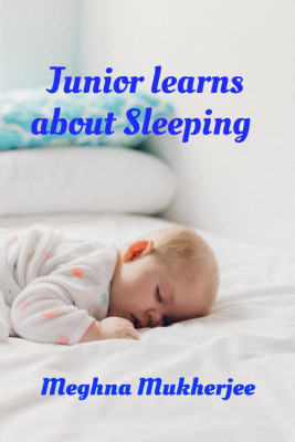 Junior learns about Sleeping(English, Paperback, Meghna Mukherjee)