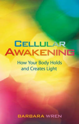 Cellular Awakening: How Your Body Holds and Creates Light  - How Your Body Holds and Creates Light(English, Paperback, Wren Barbara)