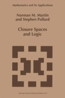 Closure Spaces and Logic(English, Paperback, Martin N.M.)