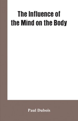 The Influence of the mind on the body(English, Paperback, DuBois Paul)