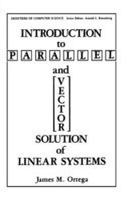 Introduction to Parallel and Vector Solution of Linear Systems(English, Hardcover, Ortega James M.)