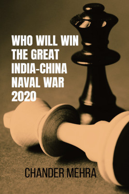 WHO WILL WIN THE GREAT INDIA-CHINA NAVAL WAR 2020(English, Paperback, Chander Mehra)
