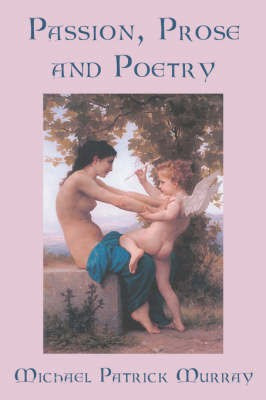 Passion, Prose and Poetry(English, Hardcover, Murray Michael Patrick)