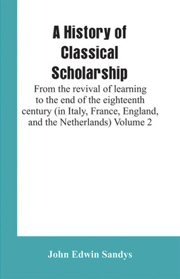 A History of Classical Scholarship(English, Paperback, Sandys John Edwin)
