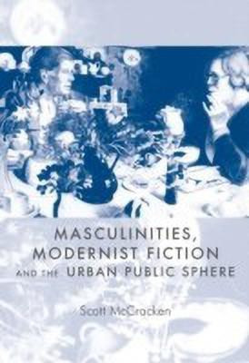 Masculinities, Modernist Fiction and the Urban Public Sphere(English, Hardcover, McCracken Scott)