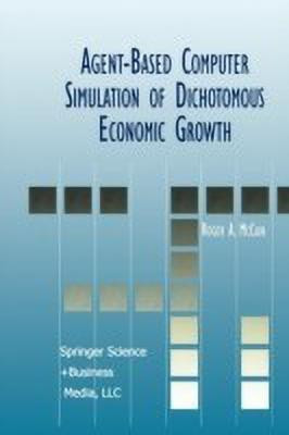 Agent-Based Computer Simulation of Dichotomous Economic Growth(English, Paperback, McCain Roger A.)