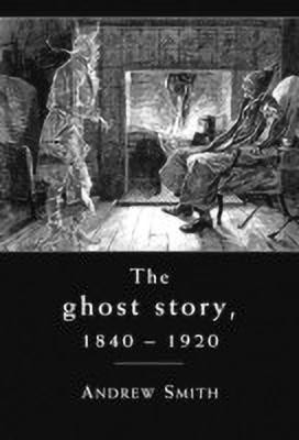 The Ghost Story 1840-1920(English, Paperback, Smith Andrew)