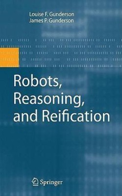 Robots, Reasoning, and Reification(English, Hardcover, Gunderson James P.)