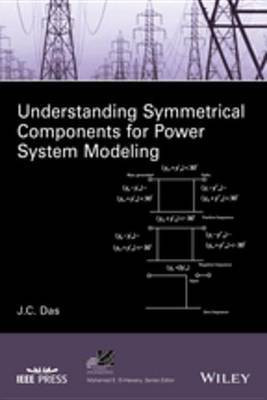 Understanding Symmetrical Components for Power System Modeling(English, Electronic book text, Das J. C.)