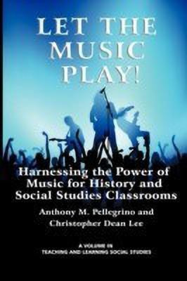 Let the Music Play! Harnessing the Power of Music for History and Social Studies Classrooms(English, Paperback, Pellegrino Anthony M.)