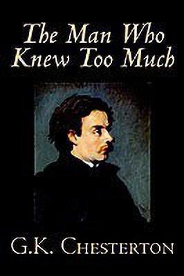 The Man Who Knew Too Much(English, Hardcover, Chesterton G. K.)
