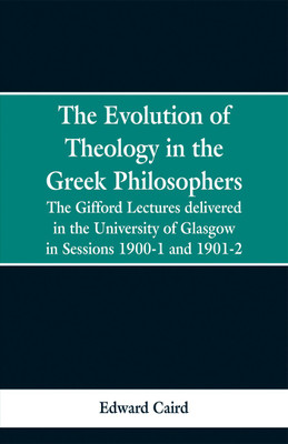 The Evolution of Theology in the Greek Philosophers(English, Paperback, Caird Edward)