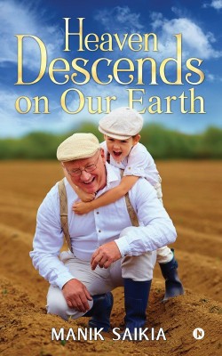 Heaven Descends on Our Earth(English, Paperback, Manik Saikia)