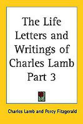 The Life Letters and Writings of Charles Lamb Part 3(English, Paperback, Lamb Charles)