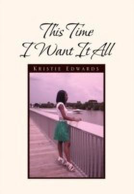 This Time I Want It All(English, Hardcover, Kristie Edwards)