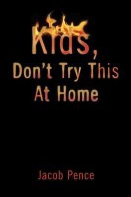 Kids, Don't Try This at Home(English, Paperback, Jacob Pence)