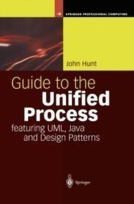 Guide to the Unified Process featuring UML, Java and Design Patterns(English, Hardcover, Hunt John)