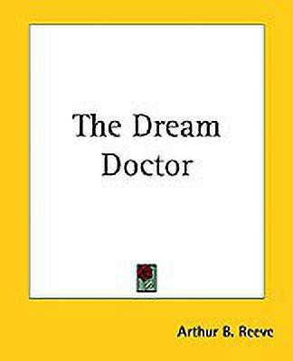 The Dream Doctor(English, Paperback, Reeve Arthur B.)