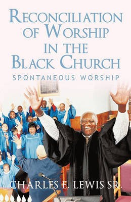 Reconciliation of Worship in the Black Church(English, Paperback, Lewis Charles E Sr)