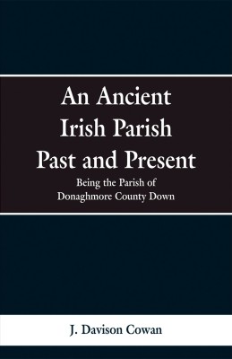 An Ancient Irish Parish Past and Present(English, Paperback, Cowan J Davison)