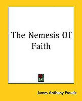The Nemesis Of Faith(English, Paperback, Froude James Anthony)