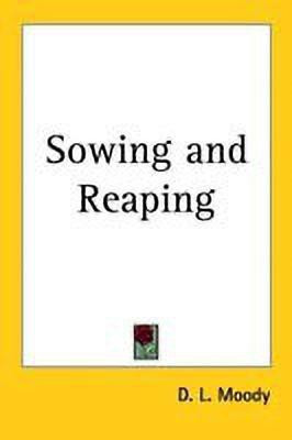 Sowing and Reaping(English, Paperback, Moody D. L.)