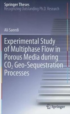 Experimental Study of Multiphase Flow in Porous Media during CO2 Geo-Sequestration Processes(English, Hardcover, Saeedi Ali)