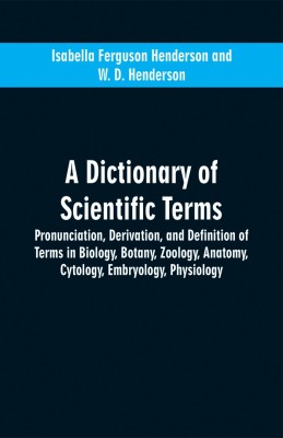 A dictionary of scientific terms(English, Paperback, Henderson Isabella Ferguson)