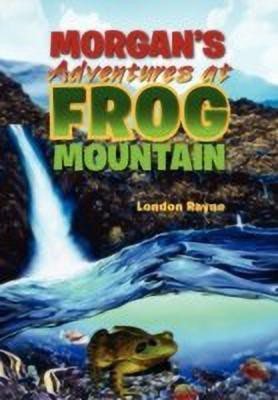 Morgan's Adventures at Frog Mountain(English, Paperback, Rayne London)